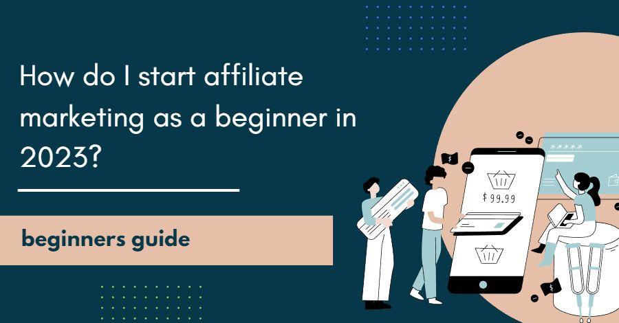 How do I start affiliate marketing as a beginner in 2023