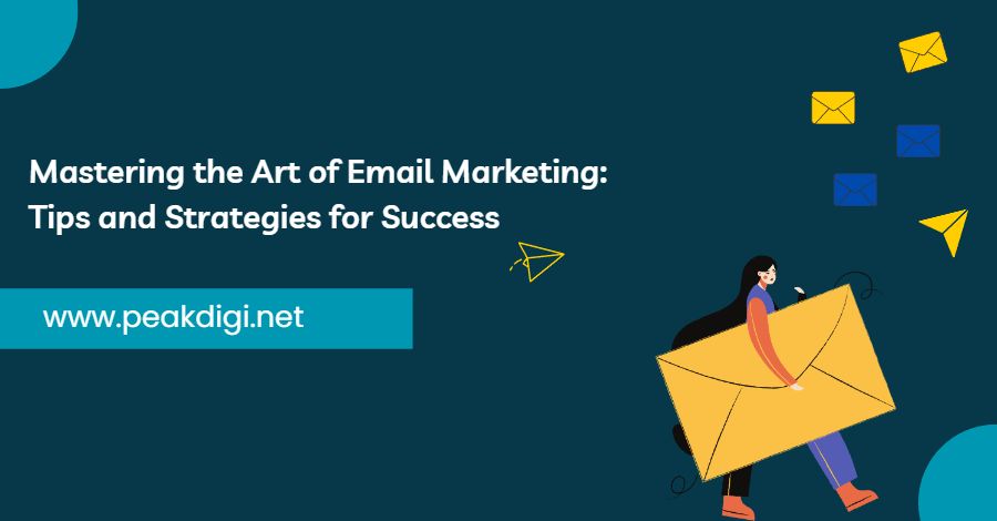 Mastering the Art of Email Marketing: Tips and Strategies for Success